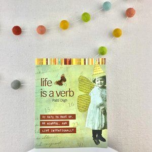 Life is a Verb by Patti Digh